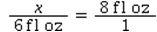 Which is the correct equation for converting 6 fl oz to cups? A)  8 fl oz : x = 6 fl oz : 1 c B)    C)    D)   