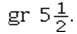 The correct apothecary notation for five and one-half grains is A)    B)  gr v. C)    D)  vss gr.