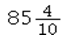 Determine the answer rounded to the nearest hundredth and convert to a fraction reduced to simplest form: 5.45 * 15.67 = ____________. A)    B)    C)    D)   