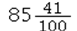 Determine the answer rounded to the nearest hundredth and convert to a fraction reduced to simplest form: 5.45 * 15.67 = ____________. A)    B)    C)    D)   