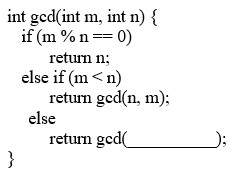 <strong>To complete the recursive call to gcd, which argument set should be inserted? </strong> A) n, m B) m % n C) m, n / m D) n, m % n