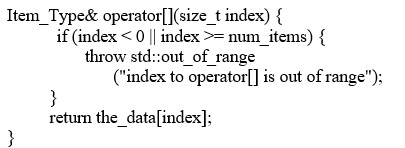Which of the following headers changes the subscript operator defined below so that it returns a non-modifiable reference?   A)  const Item_Type& operator[](size_t index)  B)  const Item_Type& operator[](size_t index)  const C)  Item_Type& operator[](size_t index)  const D)  static Item_Type& operator[](size_t index)  const