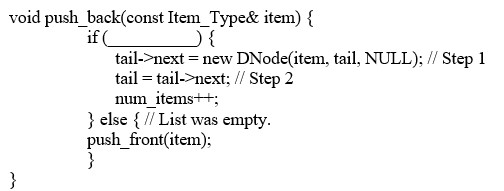 <strong>Which of the following conditions will enable this KW::list function to perform its task? </strong> A) tail->next != NULL B) tail != NULL C) tail == NULL D) tail->next == NULL