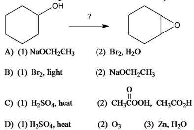 Which of the following series of reactions would convert cyclohexanol to 1,2-epoxycyclohexane?    A)  A B)  B C)  C D)  D