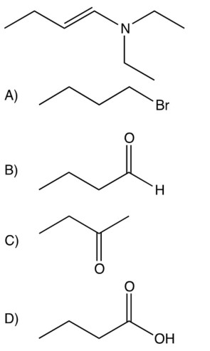  Which of the following reacts with  \left(\mathrm{CH}_{3} \mathrm{CH}_{2}\right) _{2} \mathrm{NH}  to give the compound shown below?   \mathrm{CH}_{3} \mathrm{CH}_{2} \mathrm{CH}=\mathrm{CHN}\left(\mathrm{CH}_{2} \mathrm{CH}_{3}\right) _{2}    A)  A B)  B C)  C D)  D 