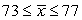 <strong>A sample of 100 observations has a standard deviation of 25 and a mean of 75. What is the 95% confidence interval?</strong> A) B) C) D)