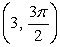  Convert the rectangular coordinates (-3, 0)  to polar coordinates (r,  \pi ) . Use radians, and always choose the angle to lie in the interval (-  \pi ,   \pi ]. A)    B)    C)    D)    