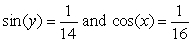 Evaluate cos(x - y) assuming that     . Assume also that x is in the interval    and that y is in the interval   . Give the exact answer.