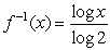 Find a formula for the inverse function   of the indicated function f. f(x)  = 2<sup>x</sup> A)     B)     C)     D)   