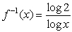 Find a formula for the inverse function   of the indicated function f. f(x)  = 2<sup>x</sup> A)     B)     C)     D)   