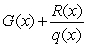 Write the expression in the form , where q is the denominator of the given expression and G and R are polynomials with deg R < deg q.