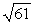 Find the distance between the points (-6, -8)  and (0, -3) . A)     B)     C)  11 D)  61