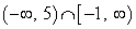 <strong>Which of the following intersections corresponds to the interval [-1, 5)? I II III </strong> A) I B) II C) I and II D) II and III