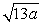 <strong>For which values of a does the expression Correspond to a rational number?</strong> A) 0, 1 B) -13, 13 C) 0, 13 D) 1, 13