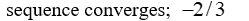 Determine whether the sequence converges. If it does converge, state the limit.   A)    B)    C)  sequence diverges D)   