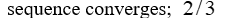 Determine whether the sequence converges. If it does converge, state the limit.   A)    B)    C)  sequence diverges D)   