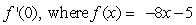 Find the derivative of the function at the specified value of x.   