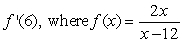 Find the derivative of the function at the specified value x.   