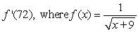 Find the derivative of the function at the specified value of x.   A)    B)    C)    D)   