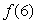 For the graph of the function f shown, state the value of the given quantity.     