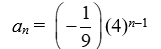 Write the formula for the n<sup>th</sup> term of the geometric sequence with a<sub>1</sub> = 4 and r =   A)    B)    C)  a<sub>n</sub> = 4(9) <sup>n</sup><sup>-1</sup> D)   