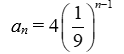 Write the formula for the n<sup>th</sup> term of the geometric sequence with a<sub>1</sub> = 4 and r =   A)    B)    C)  a<sub>n</sub> = 4(9) <sup>n</sup><sup>-1</sup> D)   