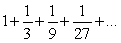Find the sum of the infinite geometric series      . Round the answer to 3 decimal places if necessary.