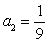 Find the term a<sub>2</sub> of the sequence   A)    B)  a<sub>2</sub> = 9 C)  a<sub>2</sub> = 6 D)   