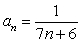 Write an expression for the n<sup>th</sup> term of the sequence   A)    B)    C)  a<sub>n</sub> = n + 6 D)  a<sub>n</sub> = 7n + 6