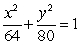 Find the standard form of the equation of an ellipse with foci (-4, 0)  and (4, 0)  and vertices (-8, 0)  and (8, 0) . A)    B)    C)    D)   