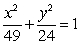 Find the standard form of the equation of an ellipse with foci (0, -5)  and (0, 5)  and vertices (0, -7)  and (0, 7) . A)    B)    C)    D)   