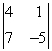 Evaluate the 2 x 2 determinant.   A)  13 B)  -13 C)  -27 D)  27