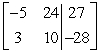 Write the system of linear equations as an augmented matrix. 24x - 5y = 27 10x + 3y = -28 A)    B)    C)    D)   