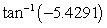 Use a calculator to evaluate the expression. Give answer in radians and round to two decimal places.   A)  -1.39 B)  2.96 C)  -79.56 D)  1.39