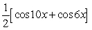 Write cos 2 x cos 8 x as a sum or difference of sines and/or cosines. A)    B)    C)    D)   