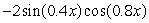 Write sin1.2x + sin0.4x as a product of sines and/or cosines. A)    B)    C)    D)   