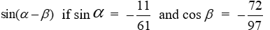 Find the exact value of   if the terminal side of     lies in III and the terminal side of     lies in II. A)    B)    C)    D)   