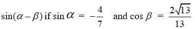 Find the exact value of   if the terminal side of     lies in QIII and the terminal side of     lies in QIV. A)    B)    C)    D)   