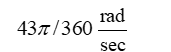  Find the angular speed,   , associated with rotating a central angle  \theta = 645° in time t = 30 seconds. A)    B)    C)    D)    