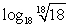Use the properties of logarithms to simplify the expression.   A)  18 B)  1/18 C)  1 D)  0