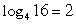 Write the logarithmic equation in its equivalent exponential form.   A)  2 <sup>16</sup> = 4 B)  2 <sup>4</sup> = 16 C)  4 <sup>2</sup> = 16 D)  16 <sup>1/2</sup> = 4