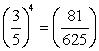 Write the exponential equation in its equivalent logarithmic form.   A)  log<sub>3/5</sub> (81/625)  = 4 B)  log<sub>81/625</sub> (3/5)  = 4 C)  log (81/625)  = 4 D)  ln (81/625)  = 4
