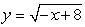 The graph of   Is reflected about the x-axis and shifted to the left 8. Write the resulting function. A)    B)    C)    D)   