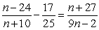 Specify the values that must be excluded from the solution set.   A)  -10 B)  10 and -9/2 C)  -10 and 2/9 D) -10 , 25 and 2/9