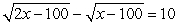 Solve the radical equation for the given variable.   A)  {100, 500} B)  {210} C)  {10} D)   