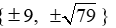 Find the solution set of the equation |t<sup>2</sup> - 80| = 1 A)  {79, 81} B)    C)    D)   