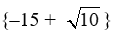 Solve using the square root method. (x + 15) <sup>2</sup> = 10 A)    B)    C)    D)   