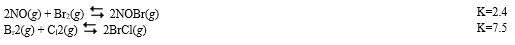 <strong>At 100 C, the following two reactions have the denoted equilibrium constants.   What is the value of the equilibrium constant for the reaction? 2NOBr(g) + C<sub>l</sub>2(g)   2NO(g) + 2BrCl(g)</strong> A) 180 B) 0.055 C) 3.125 D) .320 E) None of the above <div style=padding-top: 35px> 