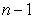 To test the hypothesis that     we need to remember that the number of degrees of freedom is A)  n B)    C)    D)   