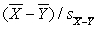 To test the null hypothesis of no difference between two means, we calculate the statistic A)    B)    C)    D)   